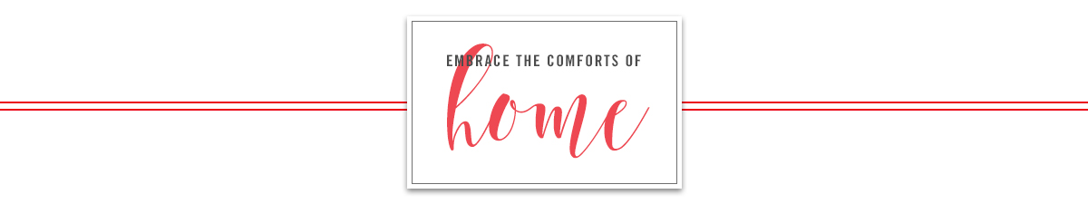 Embrace the comforts of home