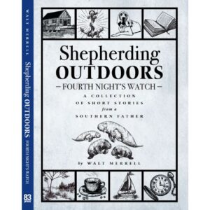 Shepherding Outdoors Fourth Night’s Watch: A Collection of Short Stories from a Southern Father