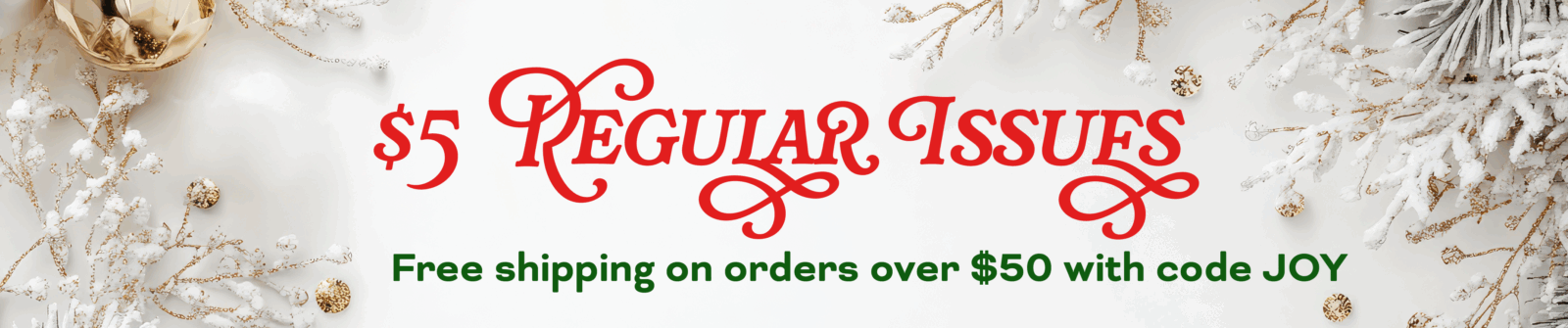 $5 Regular Issues - Free shipping on orders over $50 with code JOY