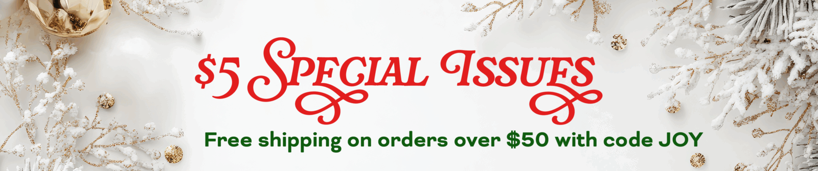 $5 Special Issues - Free shipping on orders over $50 with code JOY